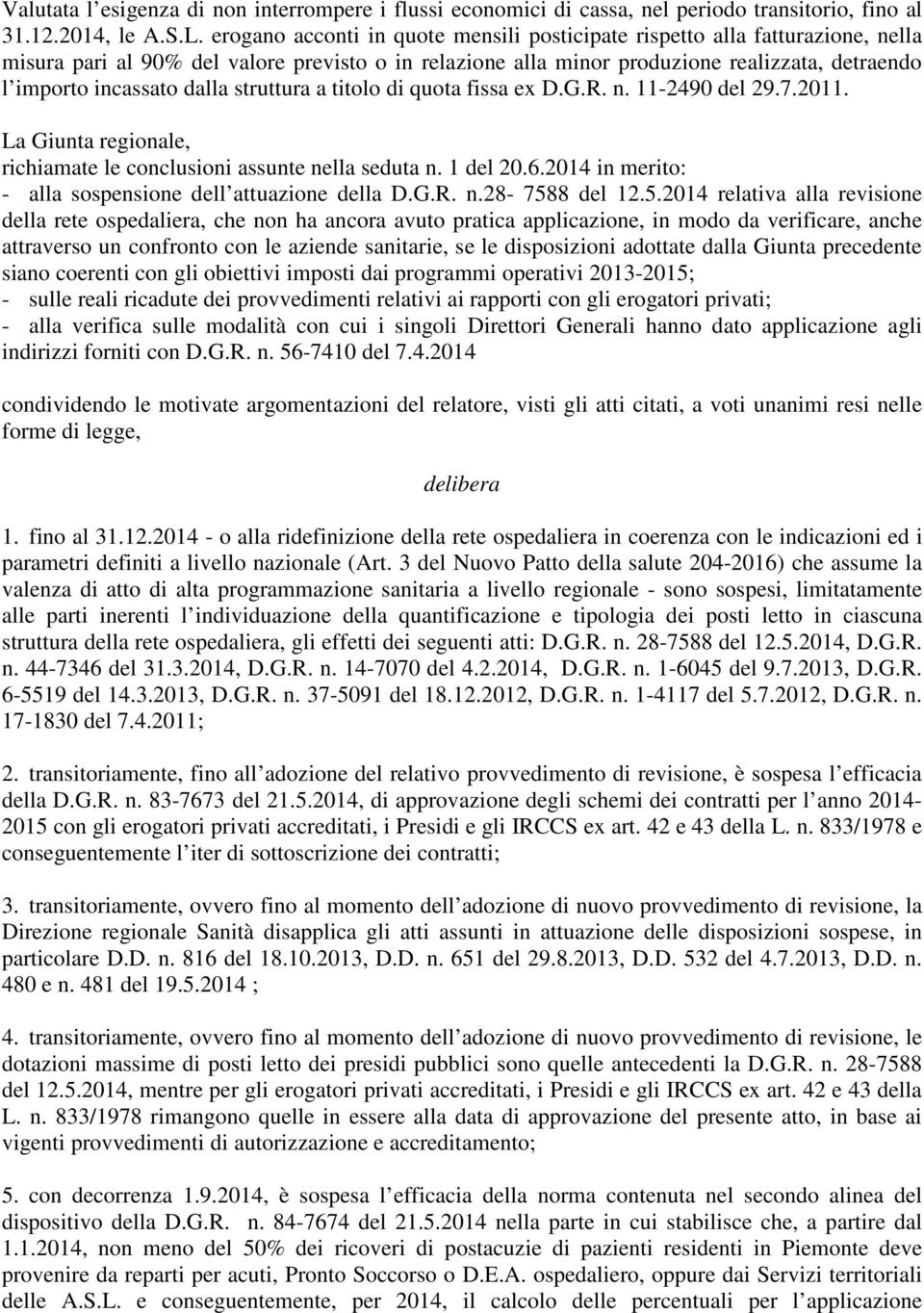 dalla struttura a titolo di quota fissa ex D.G.R. n. 11-2490 del 29.7.2011. La Giunta regionale, richiamate le conclusioni assunte nella seduta n. 1 del 20.6.