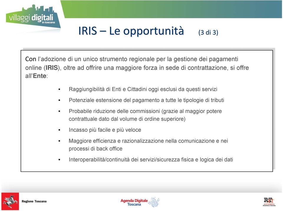 tipologie di tributi Probabile riduzione delle commissioni (grazie al maggior potere contrattuale dato dal volume di ordine superiore) Incasso più facile e più