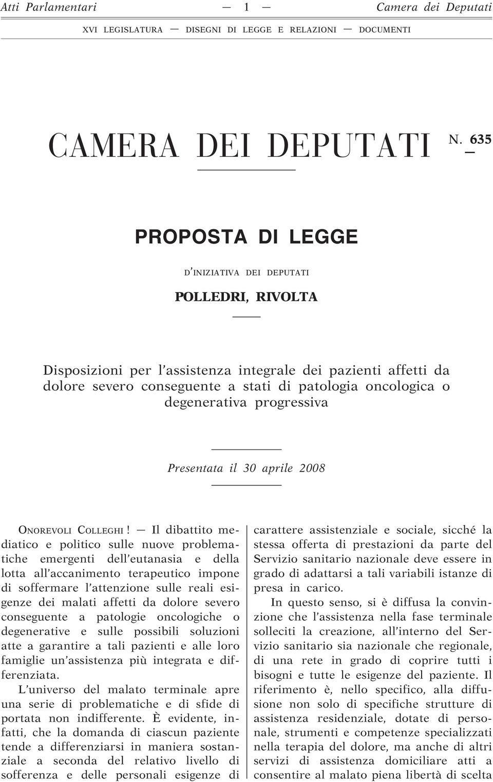 degenerativa progressiva Presentata il 30 aprile 2008 ONOREVOLI COLLEGHI!