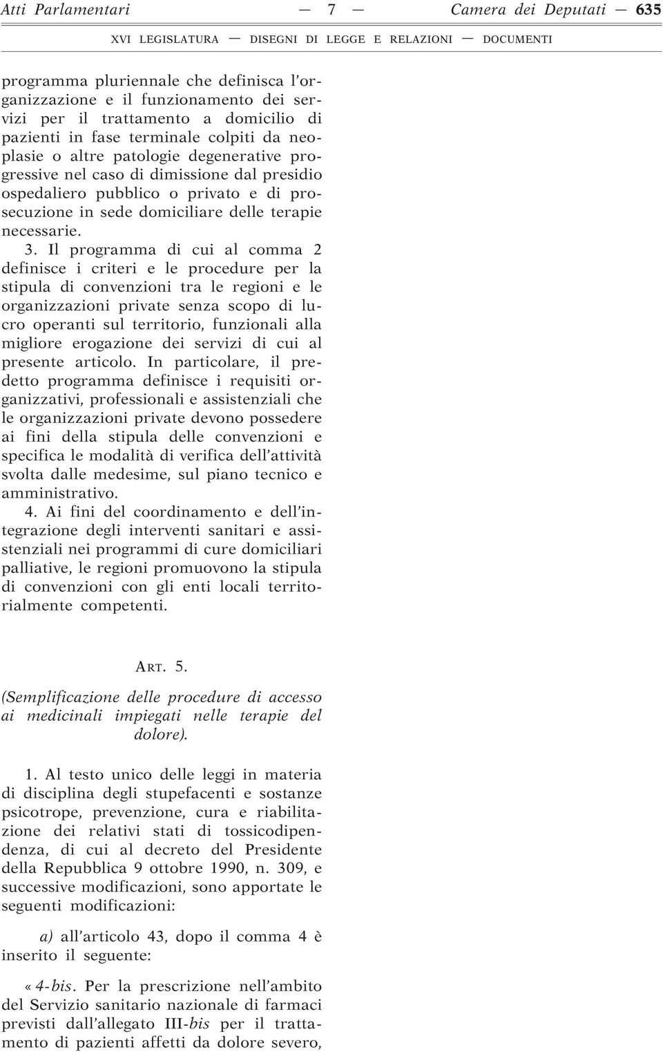 Il programma di cui al comma 2 definisce i criteri e le procedure per la stipula di convenzioni tra le regioni e le organizzazioni private senza scopo di lucro operanti sul territorio, funzionali