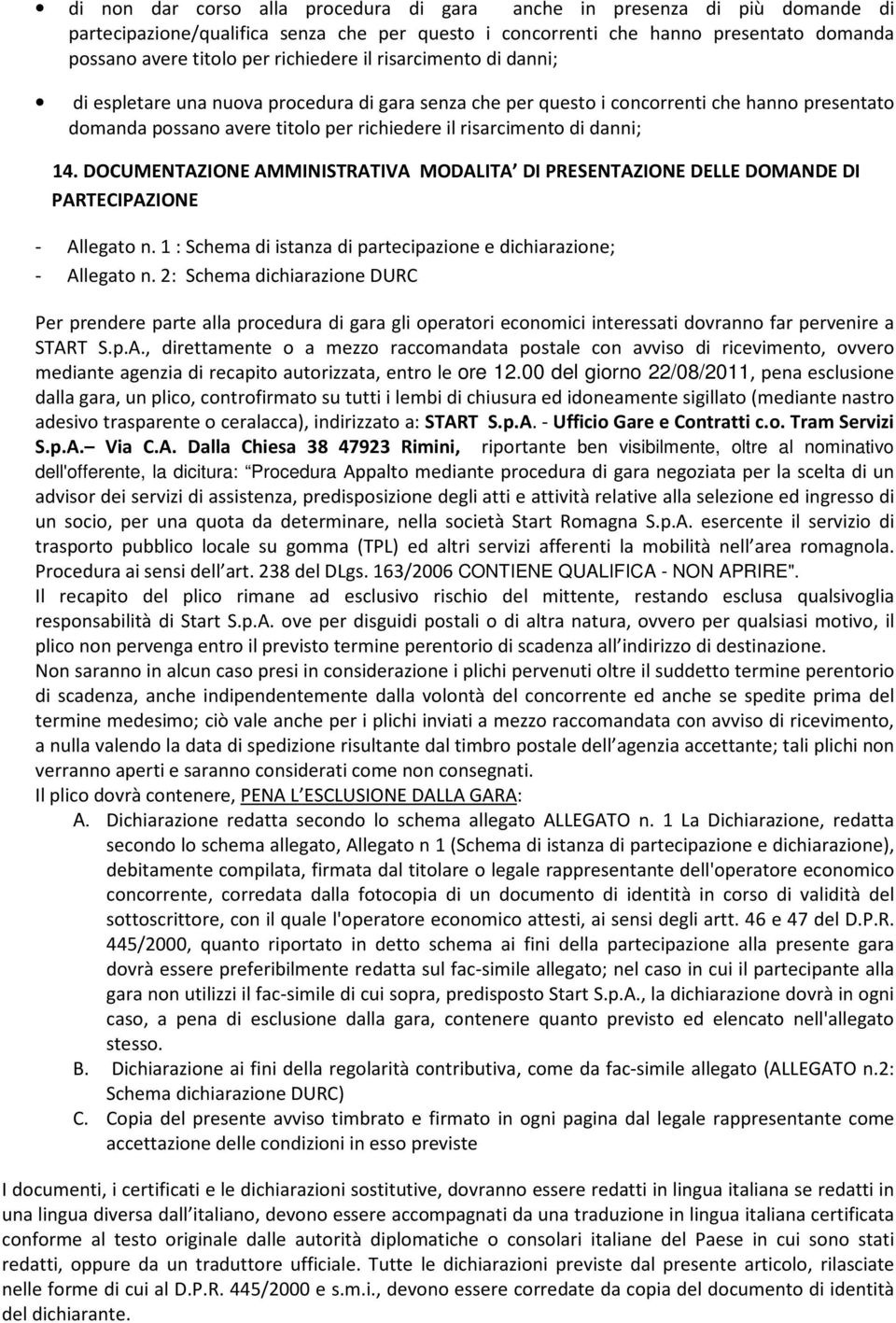 danni; 14. DOCUMENTAZIONE AMMINISTRATIVA MODALITA DI PRESENTAZIONE DELLE DOMANDE DI PARTECIPAZIONE - Allegato n. 1 : Schema di istanza di partecipazione e dichiarazione; - Allegato n.