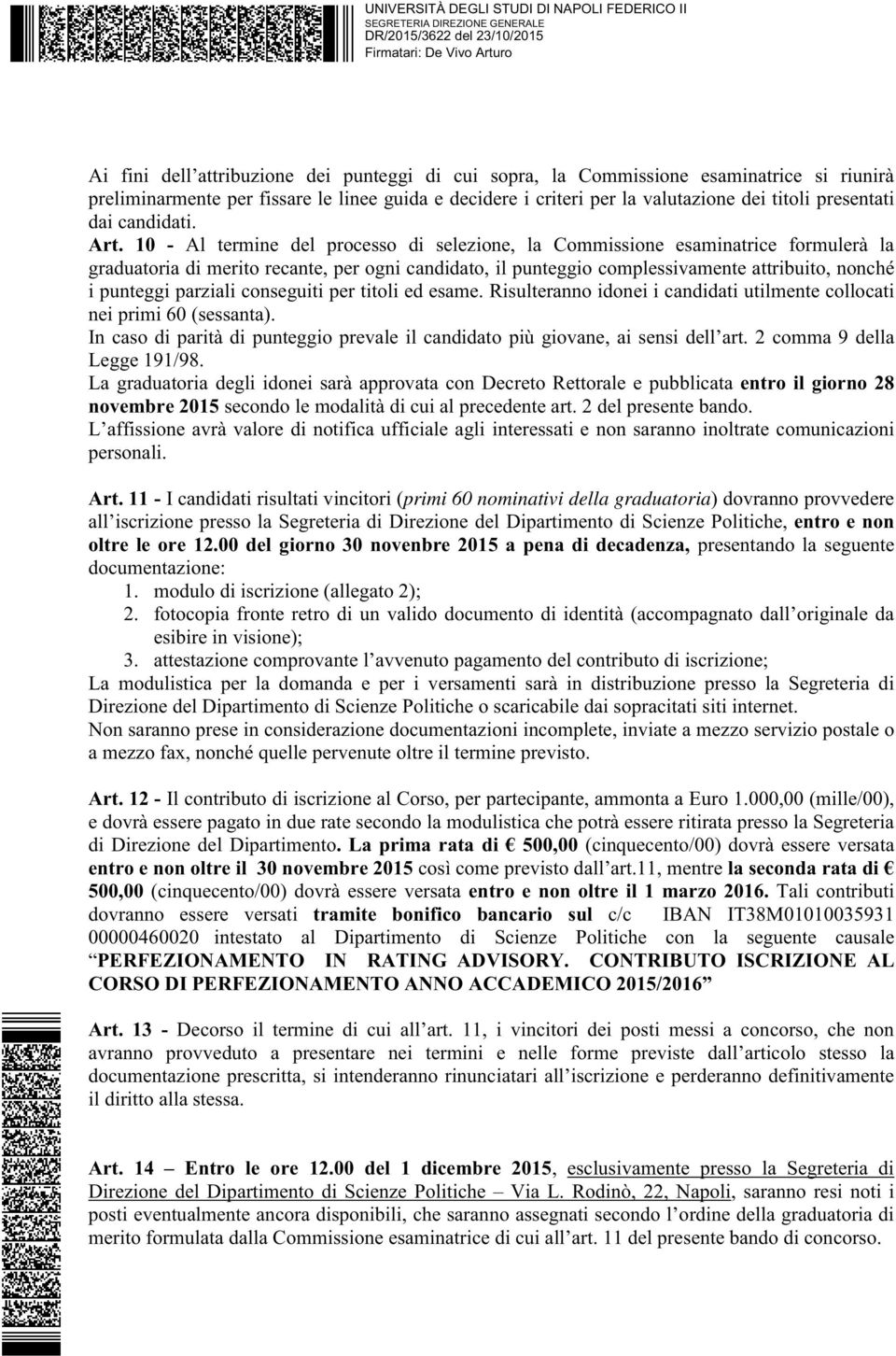 10 - Al termine del processo di selezione, la Commissione esaminatrice formulerà la graduatoria di merito recante, per ogni candidato, il punteggio complessivamente attribuito, nonché i punteggi