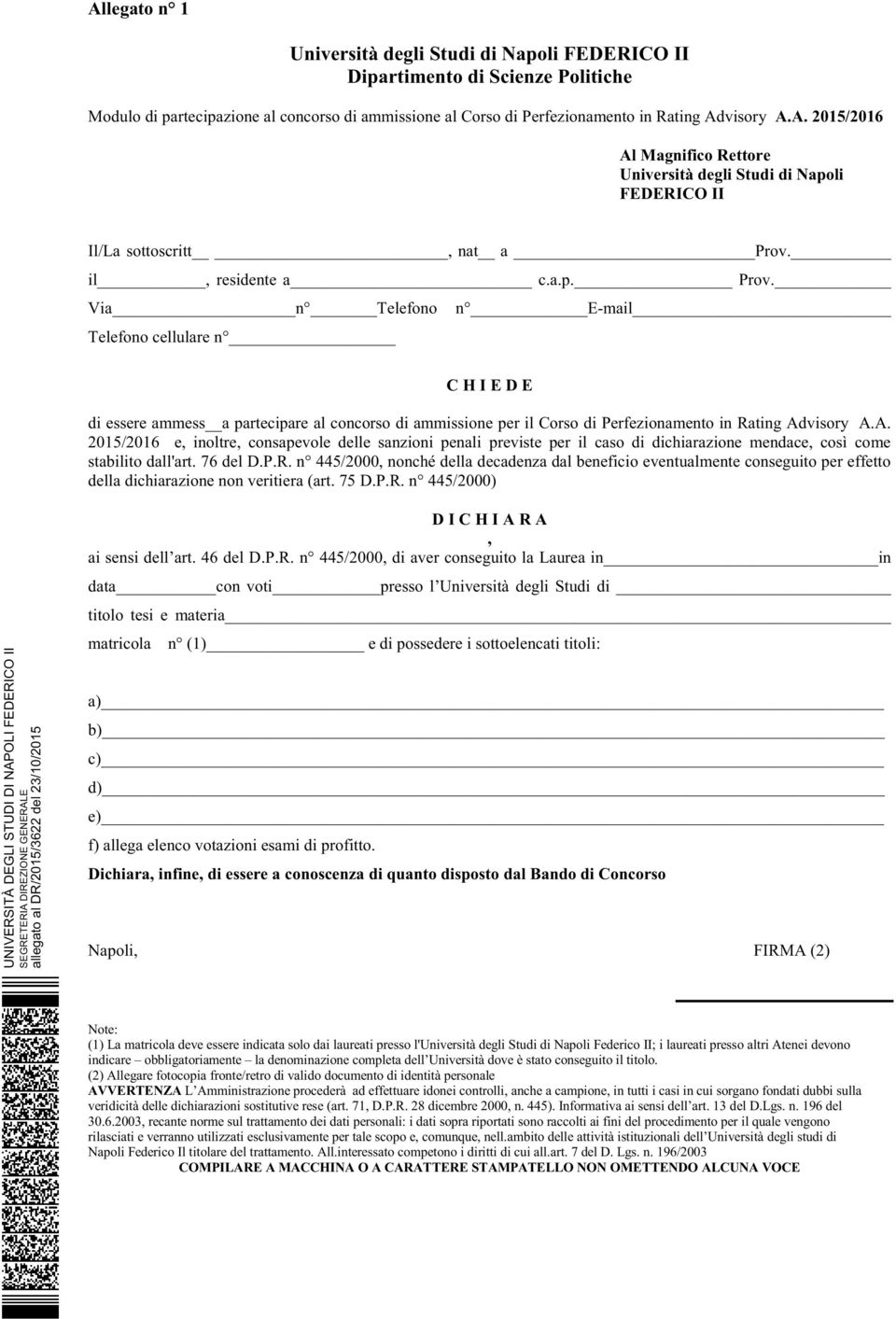 visory A.A. 2015/2016 e, inoltre, consapevole delle sanzioni penali previste per il caso di dichiarazione mendace, così come stabilito dall'art. 76 del D.P.R.