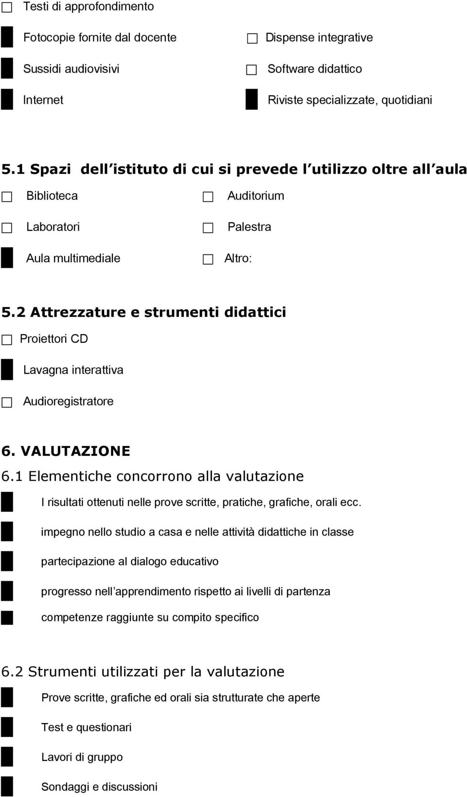 2 Attrezzature e strumenti didattici Proiettori CD Lavagna interattiva Audioregistratore 6. VALUTAZIONE 6.