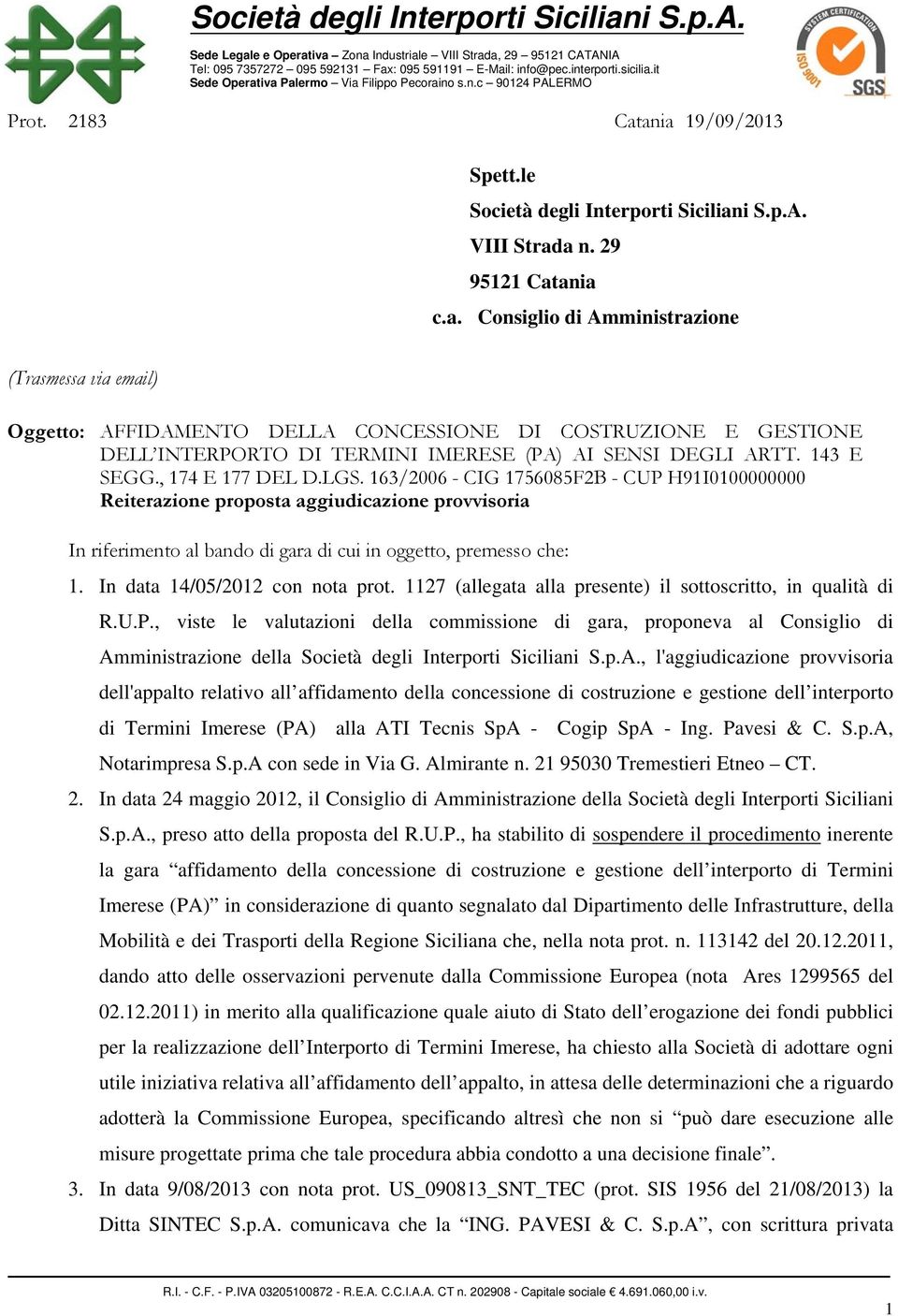 In data 14/05/2012 con nota prot. 1127 (allegata alla presente) il sottoscritto, in qualità di R.U.P.
