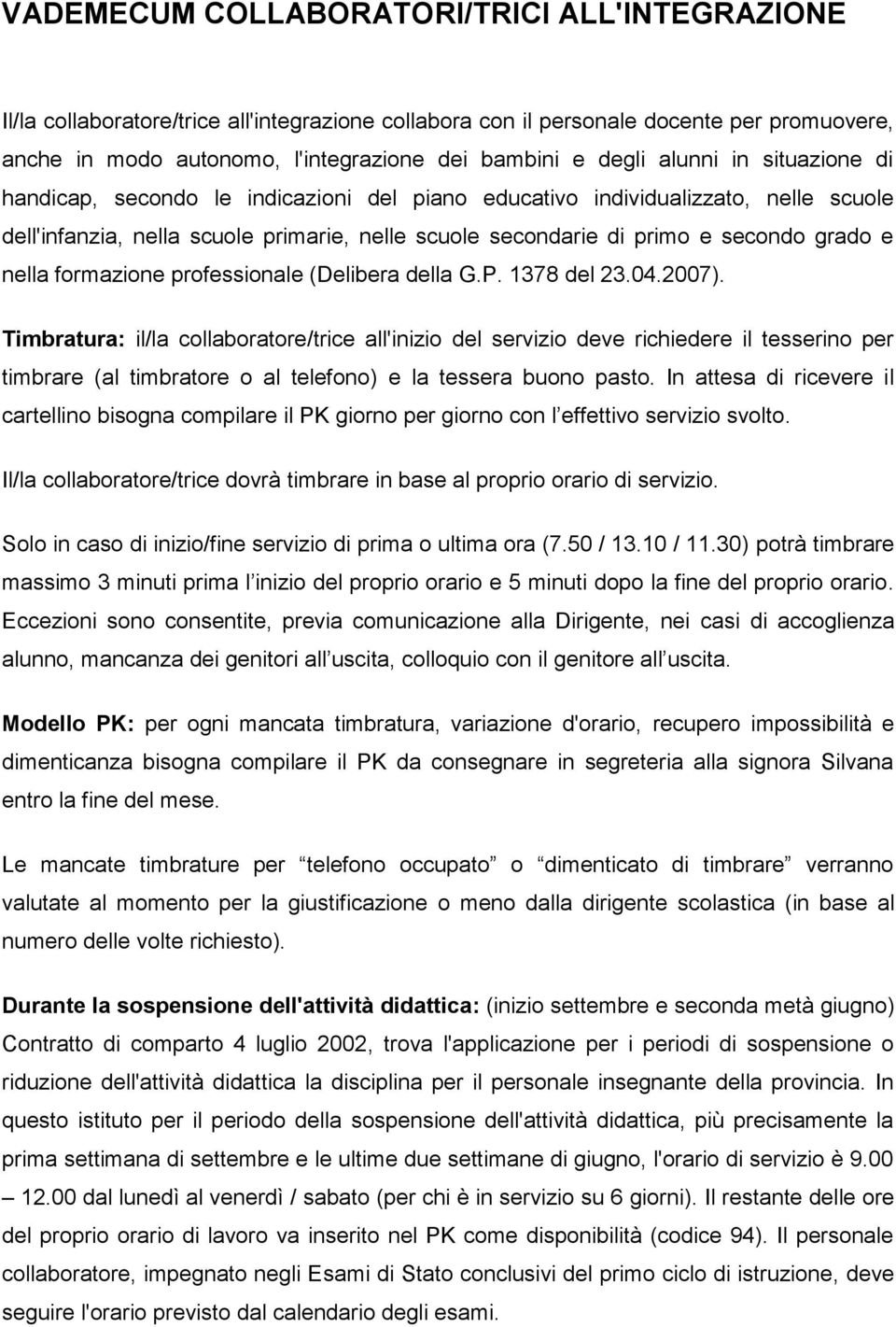 nella formazione professionale (Delibera della G.P. 1378 del 23.04.2007).