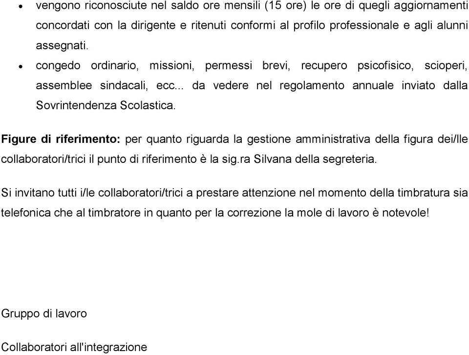 Figure di riferimento: per quanto riguarda la gestione amministrativa della figura dei/lle collaboratori/trici il punto di riferimento è la sig.ra Silvana della segreteria.