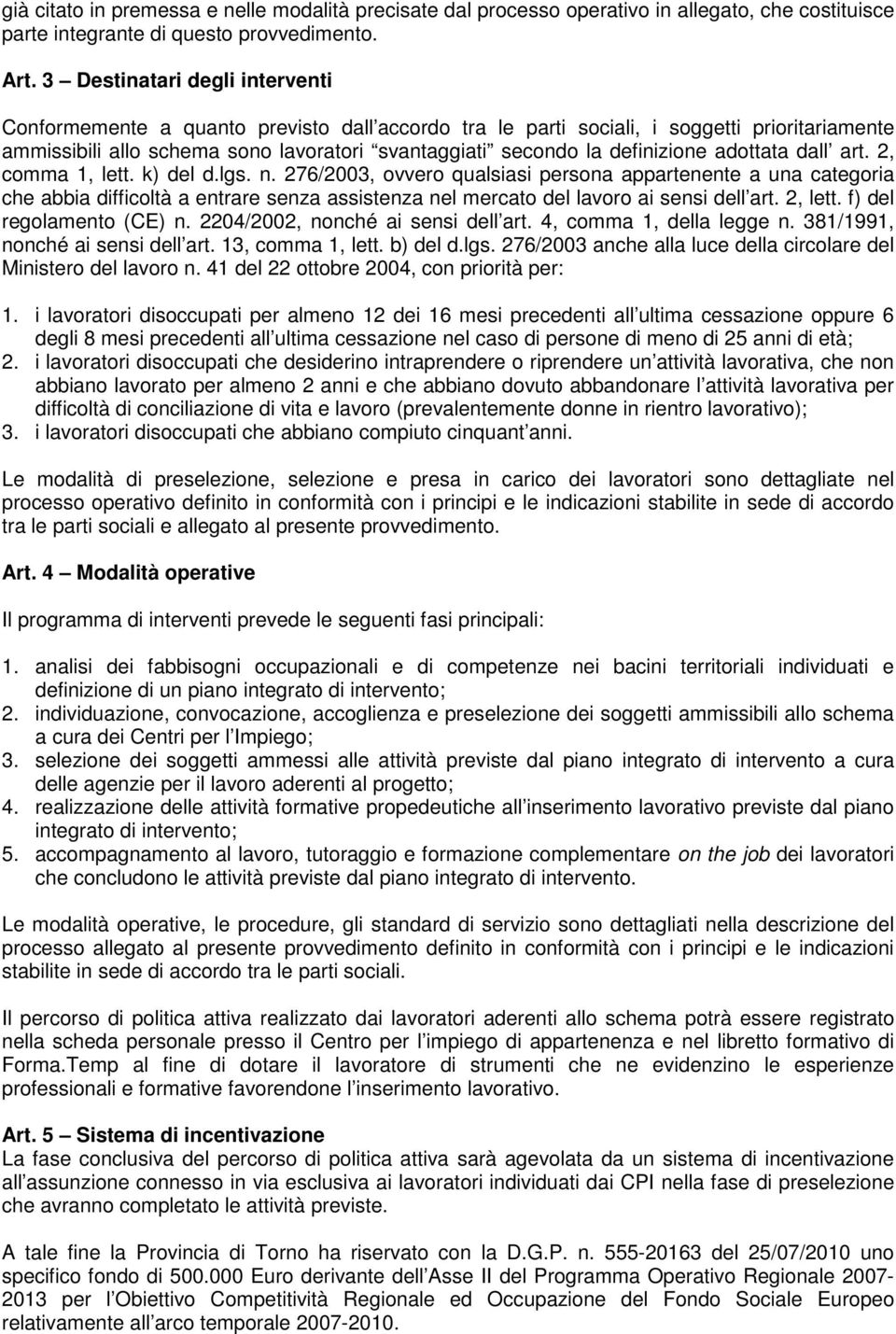 definizione adottata dall art. 2, comma 1, lett. k) del d.lgs. n.