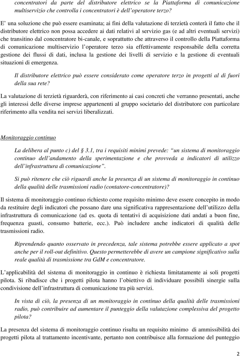 eventuali servizi) che transitino dal concentratore bi-canale, e soprattutto che attraverso il controllo della Piattaforma di comunicazione multiservizio l operatore terzo sia effettivamente