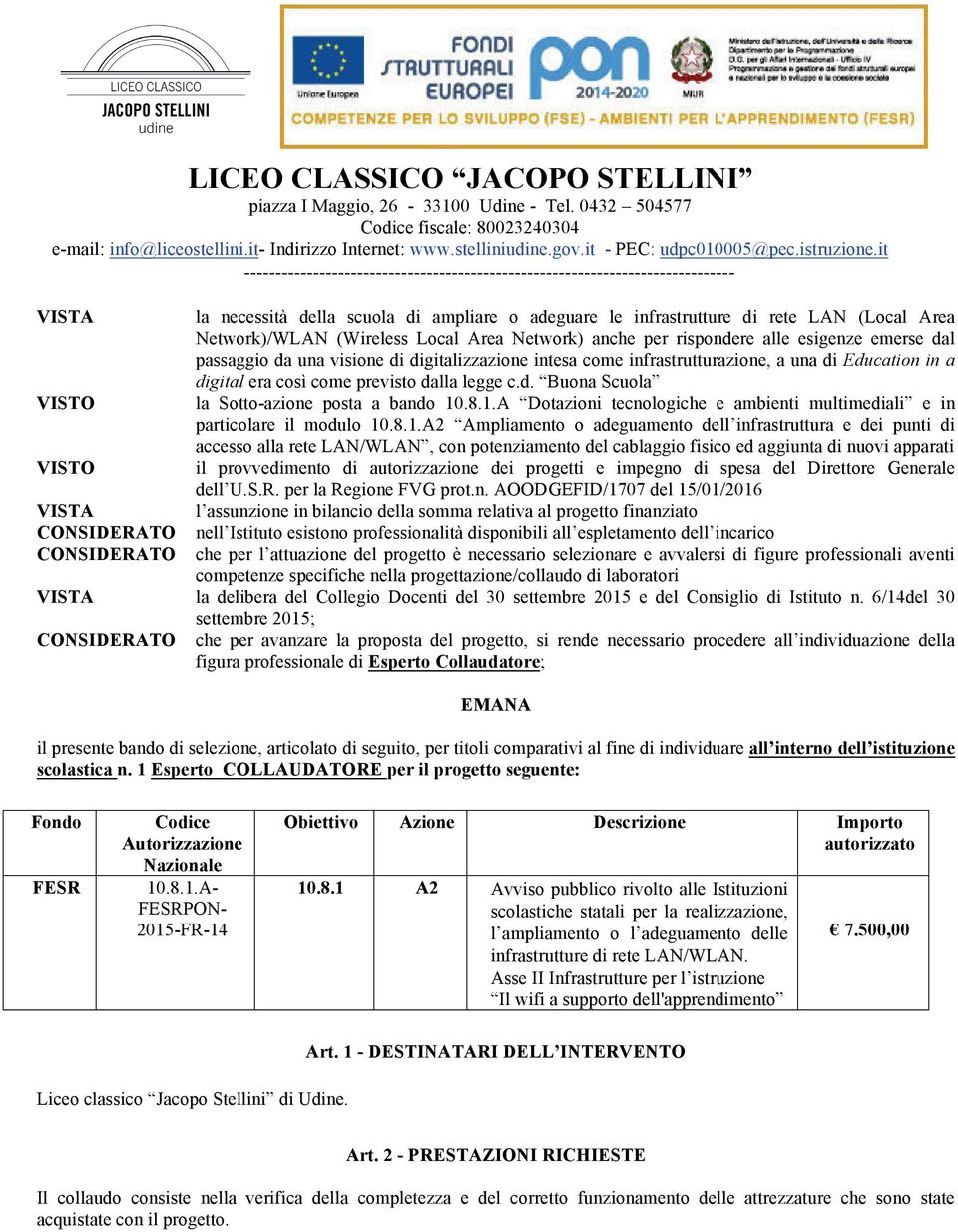 .8.1.A Dotazioni tecnologiche e ambienti multimediali e in particolare il modulo 10.8.1.A2 Ampliamento o adeguamento dell infrastruttura e dei punti di accesso alla rete LAN/WLAN, con potenziamento