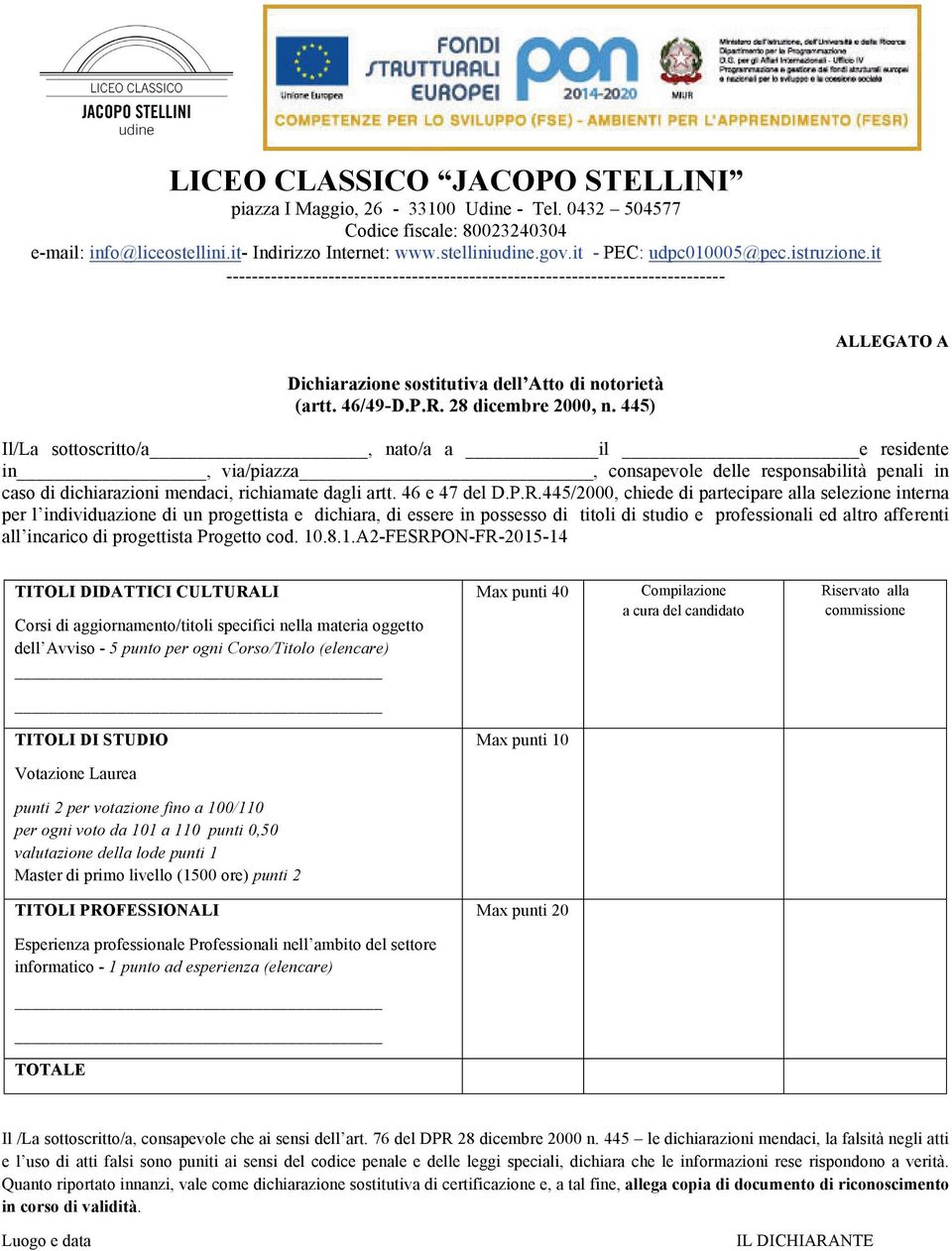 445/2000, chiede di partecipare alla selezione interna per l individuazione di un progettista e dichiara, di essere in possesso di titoli di studio e professionali ed altro afferenti all incarico di