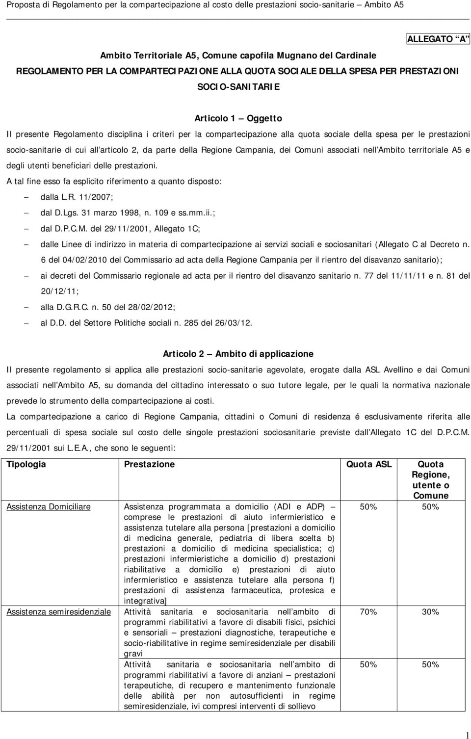 associati nell Ambito territoriale A5 e degli utenti beneficiari delle prestazioni. A tal fine esso fa esplicito riferimento a quanto disposto: dalla L.R. 11/2007; dal D.Lgs. 31 marzo 1998, n.