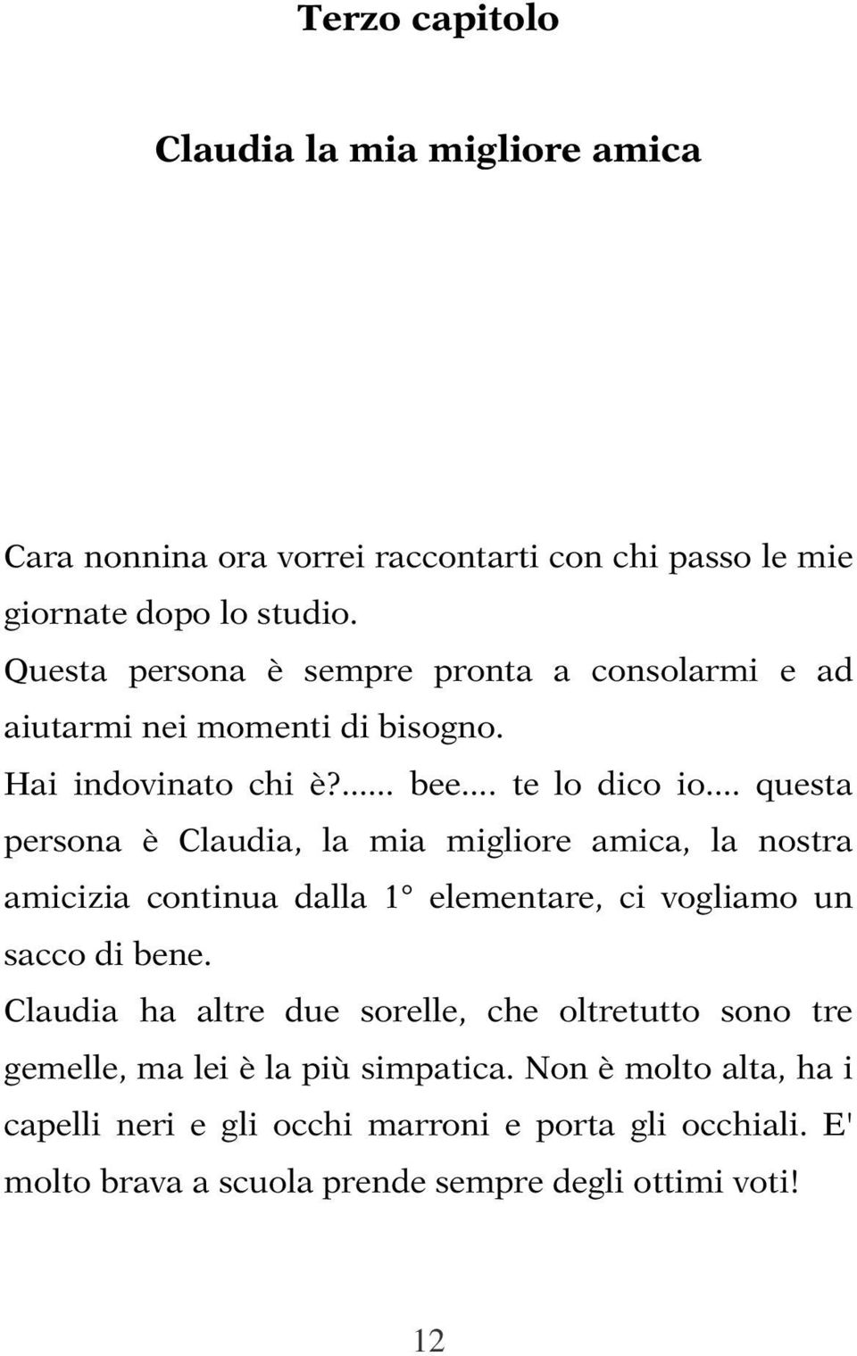 .. questa persona è Claudia, la mia migliore amica, la nostra amicizia continua dalla 1 elementare, ci vogliamo un sacco di bene.