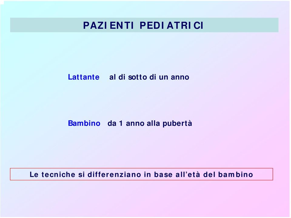 alla pubertà Le tecniche si