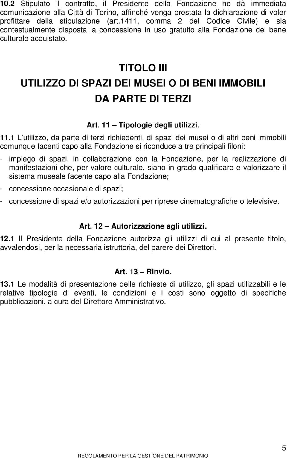 TITOLO III UTILIZZO DI SPAZI DEI MUSEI O DI BENI IMMOBILI DA PARTE DI TERZI Art. 11 