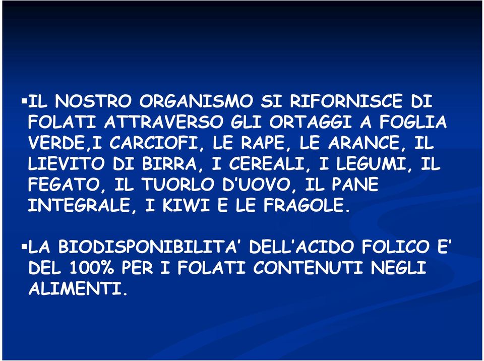 LEGUMI, IL FEGATO, IL TUORLO D UOVO, IL PANE INTEGRALE, I KIWI E LE FRAGOLE.