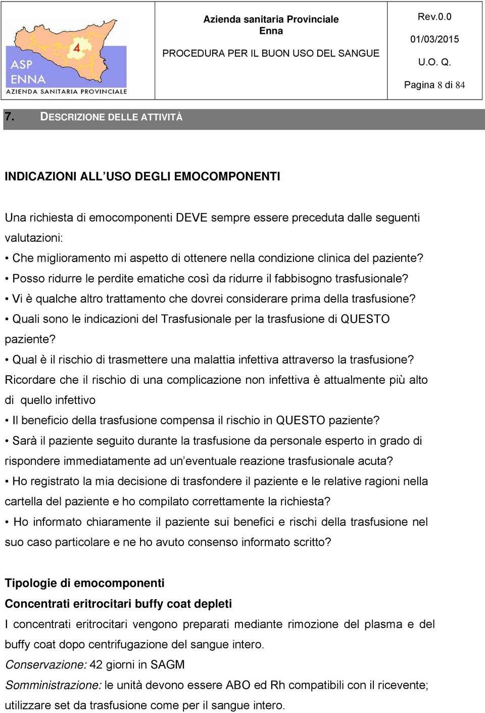 nella condizione clinica del paziente? Posso ridurre le perdite ematiche così da ridurre il fabbisogno trasfusionale? Vi è qualche altro trattamento che dovrei considerare prima della trasfusione?