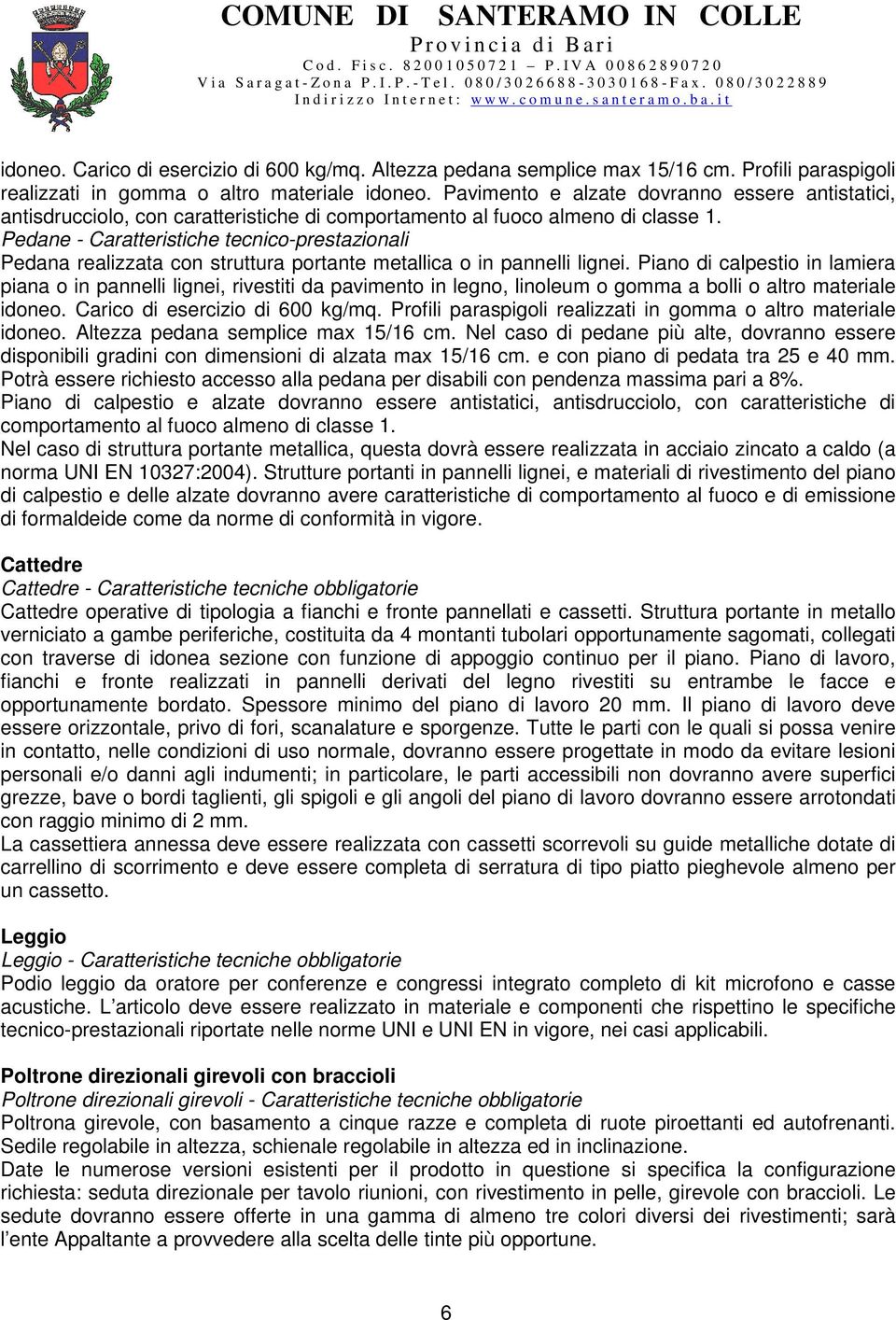 Pedane - Caratteristiche tecnico-prestazionali Pedana realizzata con struttura portante metallica o in pannelli lignei.