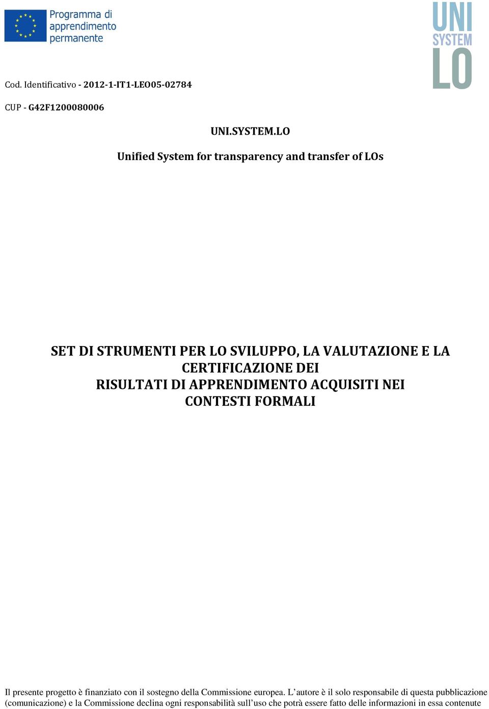 RISULTATI DI APPRENDIMENTO ACQUISITI NEI CONTESTI FORMALI Il presente progetto è finanziato con il sostegno della Commissione