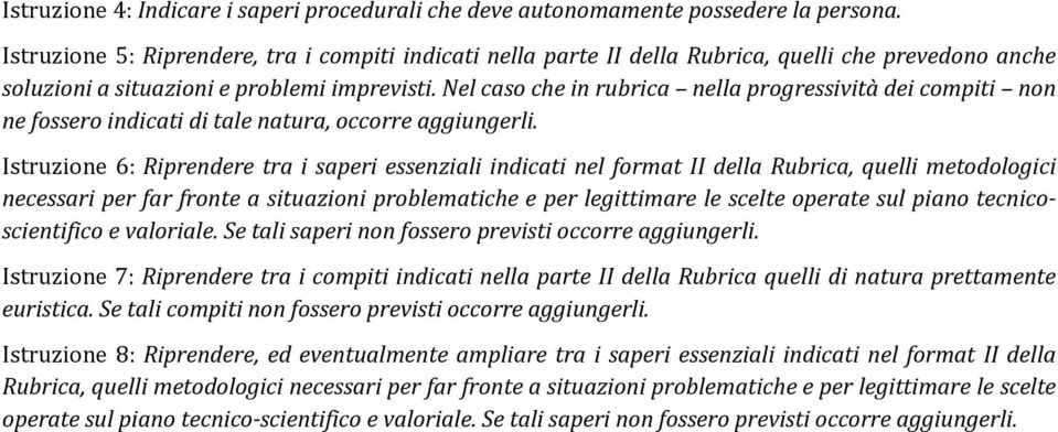 Nel caso che in rubrica nella progressività dei compiti non ne fossero indicati di tale natura, occorre aggiungerli.