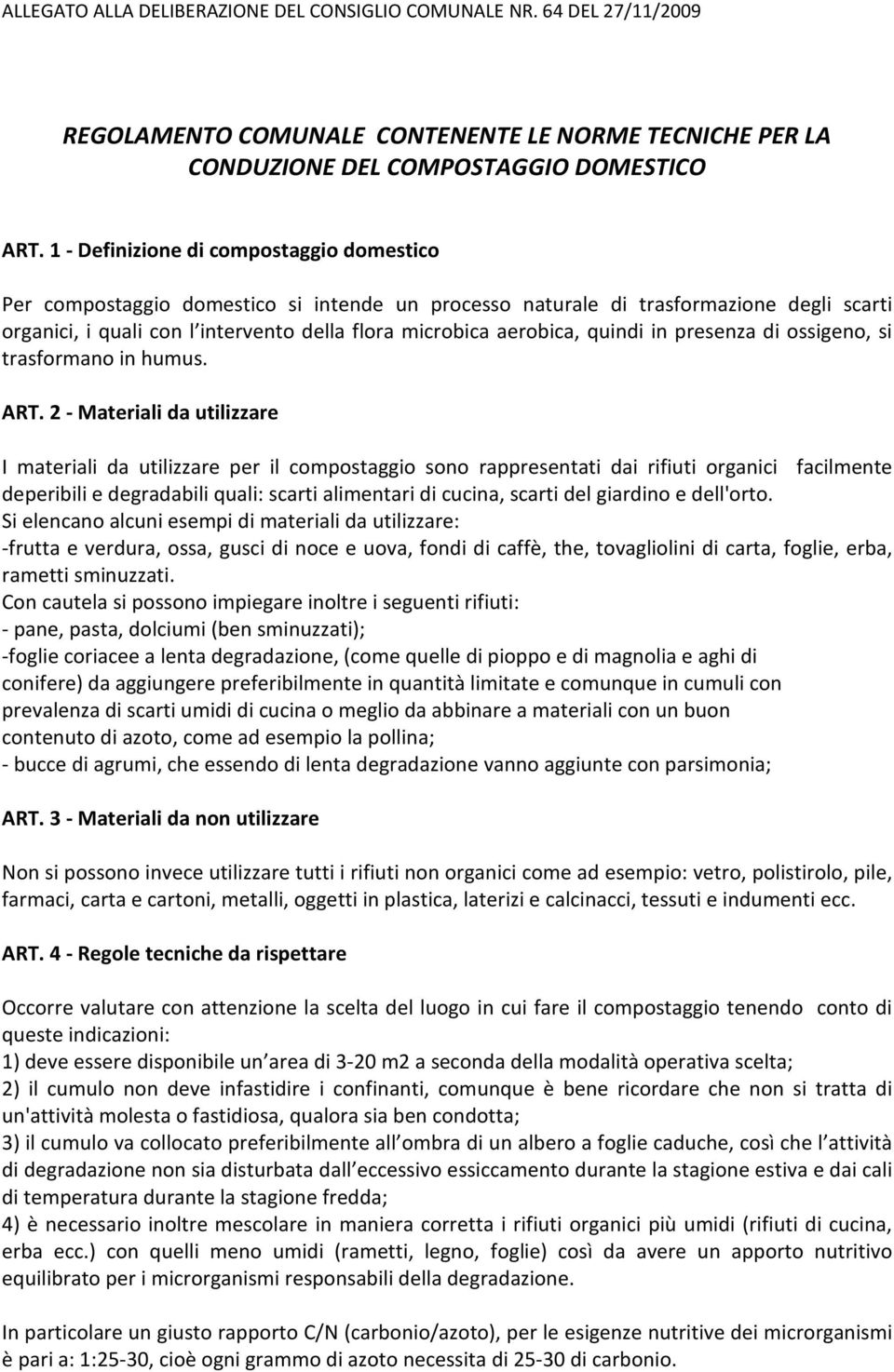 quindi in presenza di ossigeno, si trasformano in humus. ART.