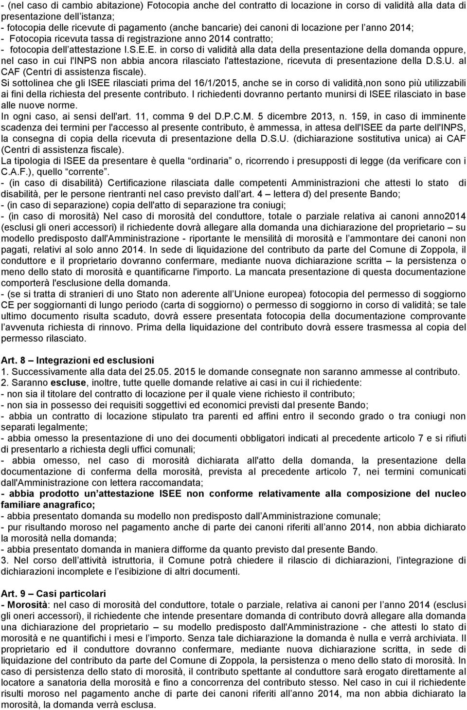 E. in corso di validità alla data della presentazione della domanda oppure, nel caso in cui l'inps non abbia ancora rilasciato l'attestazione, ricevuta di presentazione della D.S.U.