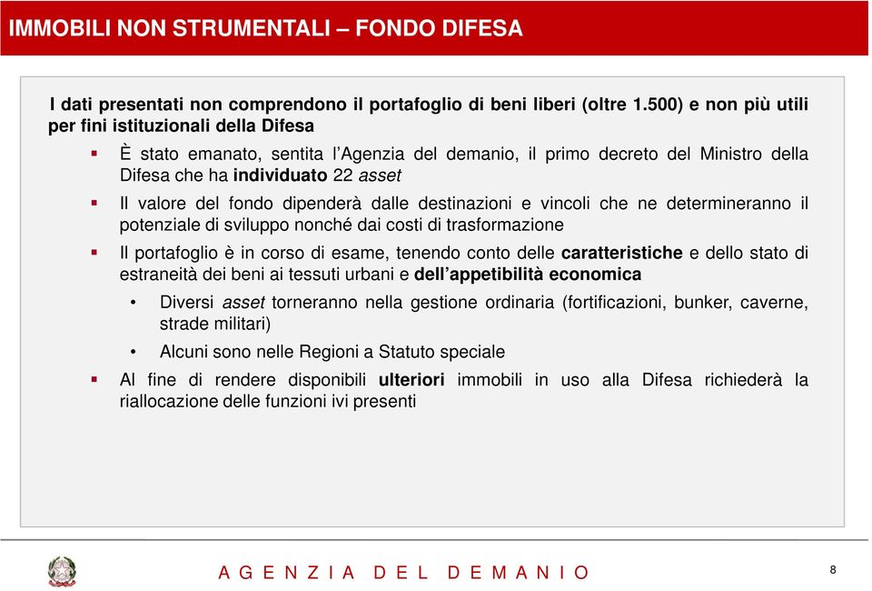 dipenderà dalle destinazioni e vincoli che ne determineranno il potenziale di sviluppo nonché dai costi di trasformazione Il portafoglio è in corso di esame, tenendo conto delle caratteristiche e