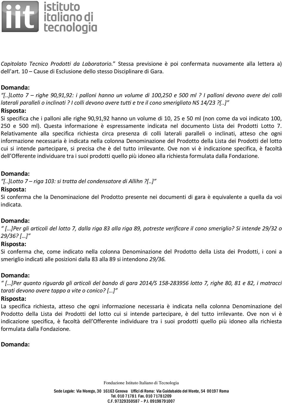 [..] Si specifica che i palloni alle righe 90,91,92 hanno un volume di 10, 25 e 50 ml (non come da voi indicato 100, 250 e 500 ml).