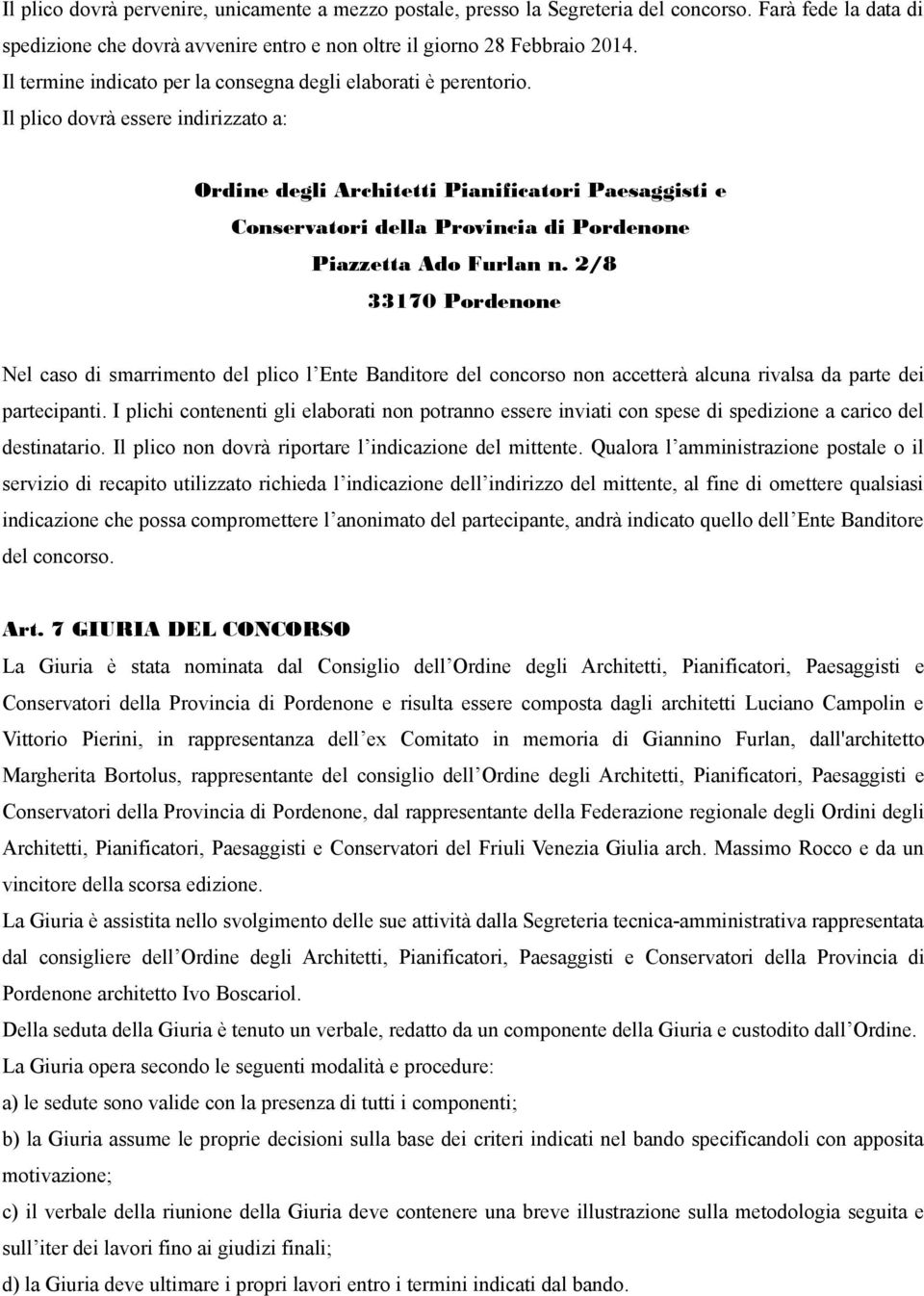 Il plico dovrà essere indirizzato a: Ordine degli Architetti Pianificatori Paesaggisti e Conservatori della Provincia di Pordenone Piazzetta Ado Furlan n.