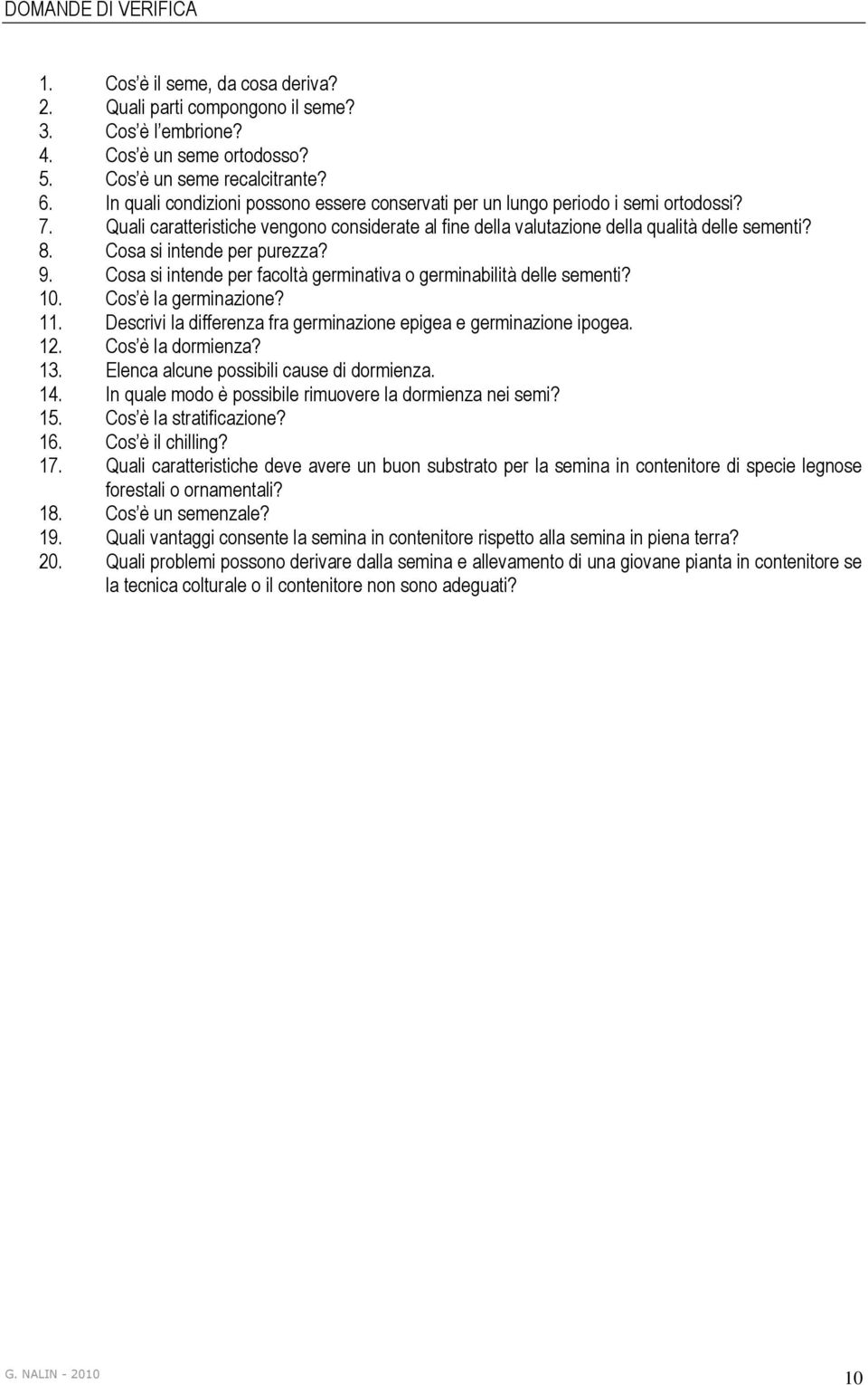 Cosa si intende per purezza? 9. Cosa si intende per facoltà germinativa o germinabilità delle sementi? 10. Cos è la germinazione? 11.