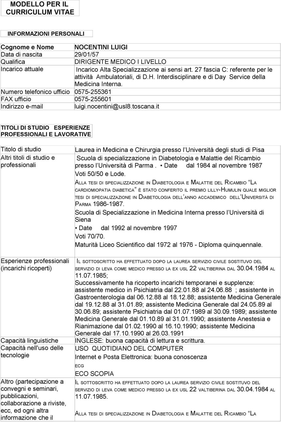 Numero telefonico ufficio 0575-255361 FAX ufficio 0575-255601 Indirizzo e-mail luigi.nocentini@usl8.toscana.