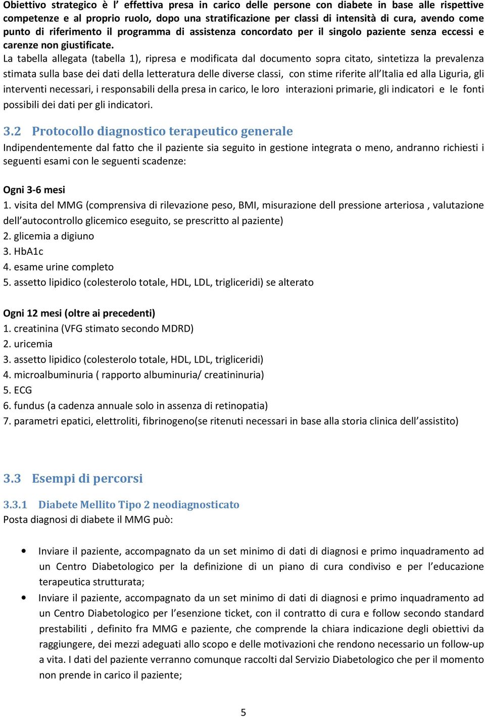 La tabella allegata (tabella 1), ripresa e modificata dal documento sopra citato, sintetizza la prevalenza stimata sulla base dei dati della letteratura delle diverse classi, con stime riferite all