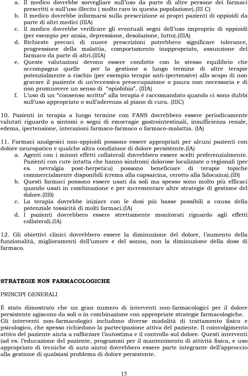 Il medico dovrebbe verificare gli eventuali segni dell uso improprio di oppioidi (per esempio per ansia, depressione, desolazione, lutto).(iiia) d.