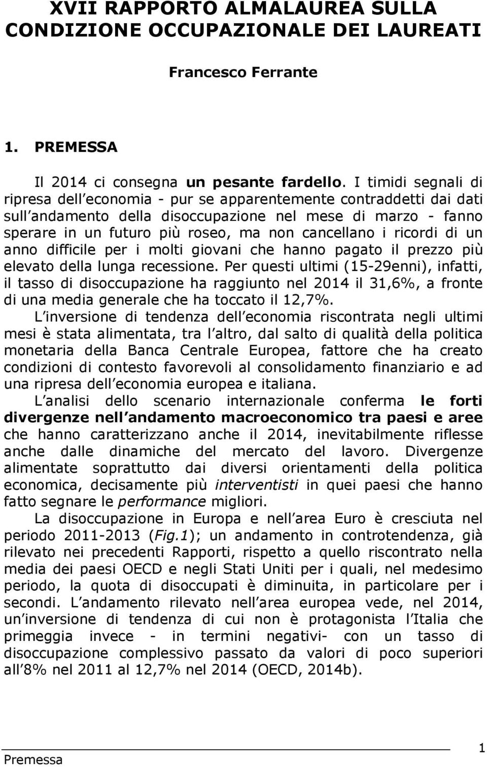 i ricordi di un anno difficile per i molti giovani che hanno pagato il prezzo più elevato della lunga recessione.