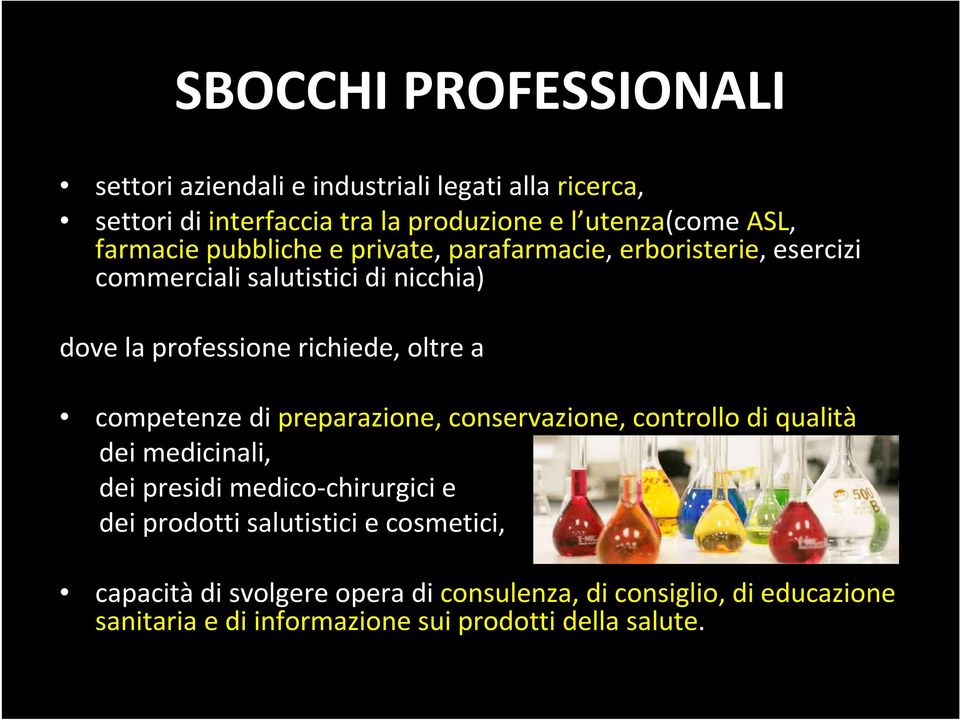 oltre a competenze di preparazione, conservazione, controllo di qualità dei medicinali, dei presidi medico-chirurgici e dei prodotti