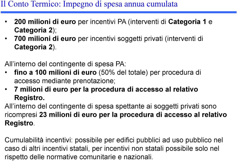 All interno del contingente di spesa PA: fino a 100 milioni di euro (50% del totale) per procedura di accesso mediante prenotazione; 7 milioni di euro per la procedura di accesso al relativo