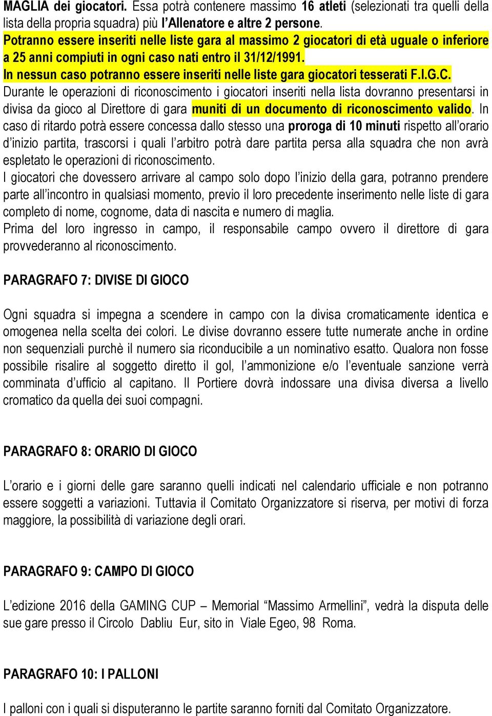 In nessun caso potranno essere inseriti nelle liste gara giocatori tesserati F.I.G.C.