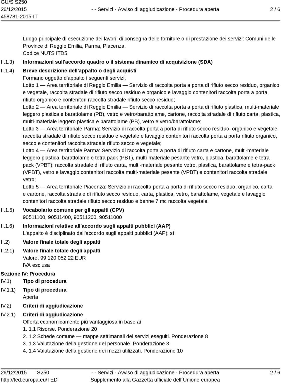 Area territoriale di Reggio Emilia Servizio di raccolta porta a porta di rifiuto secco residuo, organico e vegetale, raccolta stradale di rifiuto secco residuo e organico e lavaggio contenitori