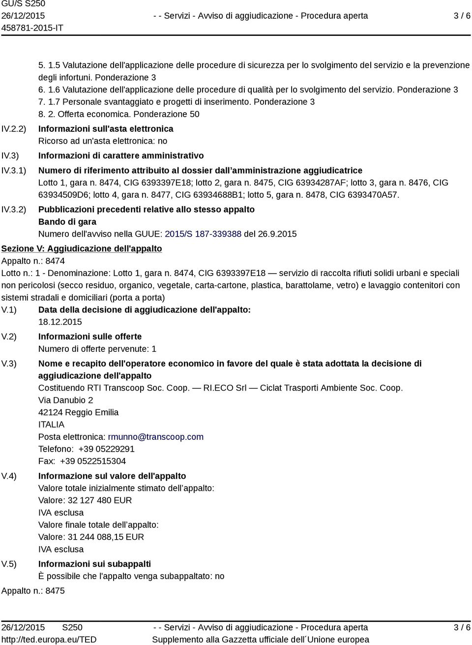 Ponderazione 50 Informazioni sull'asta elettronica Ricorso ad un'asta elettronica: no Informazioni di carattere amministrativo Numero di riferimento attribuito al dossier dall amministrazione