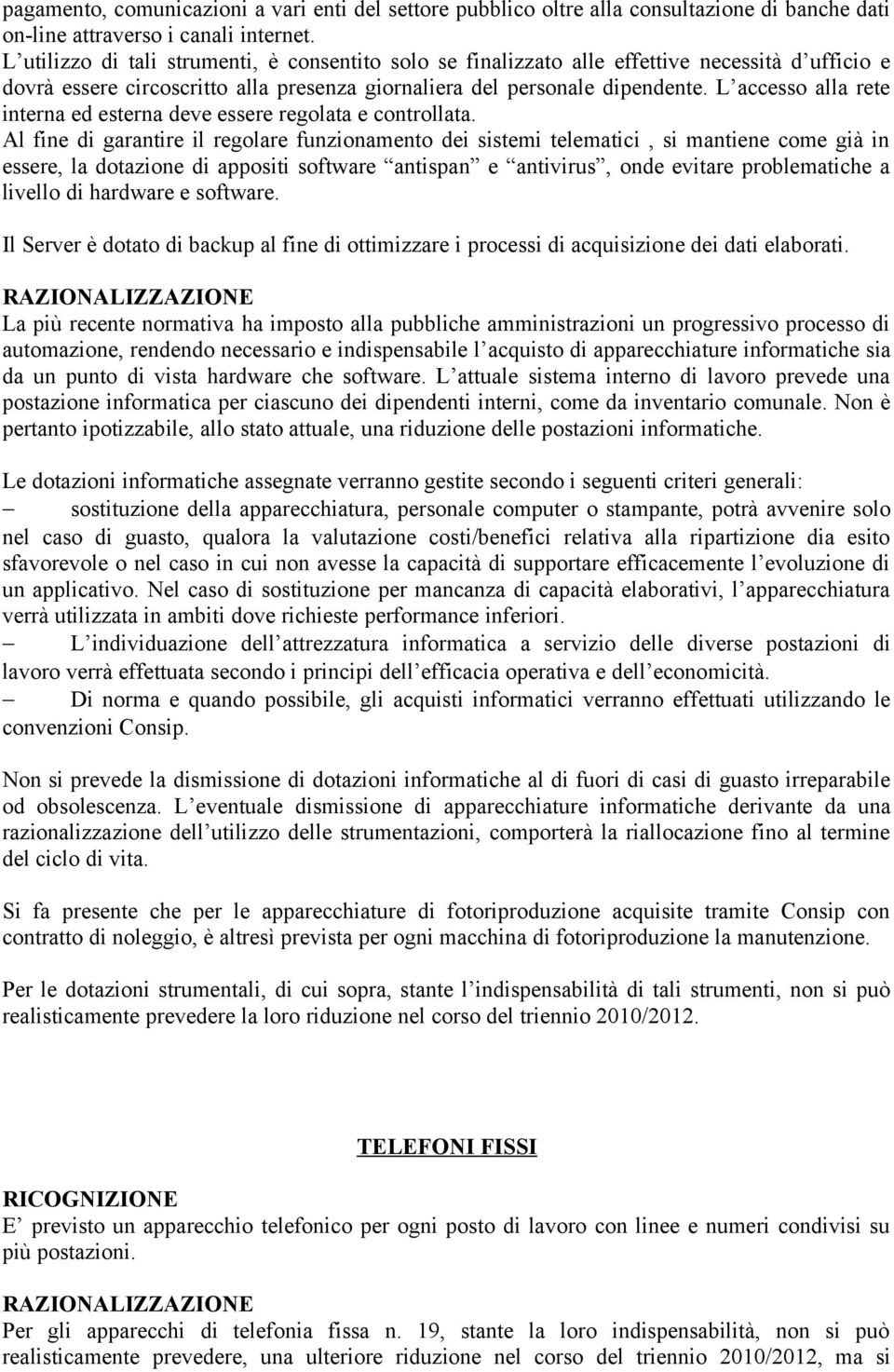 L accesso alla rete interna ed esterna deve essere regolata e controllata.