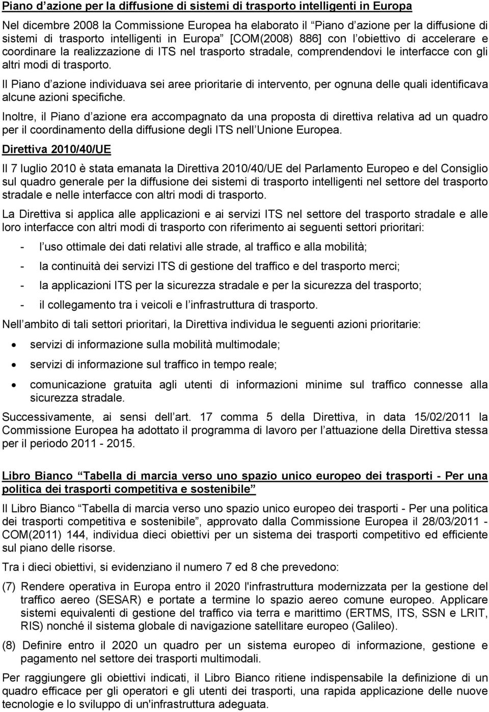 Il Piano d azione individuava sei aree prioritarie di intervento, per ognuna delle quali identificava alcune azioni specifiche.