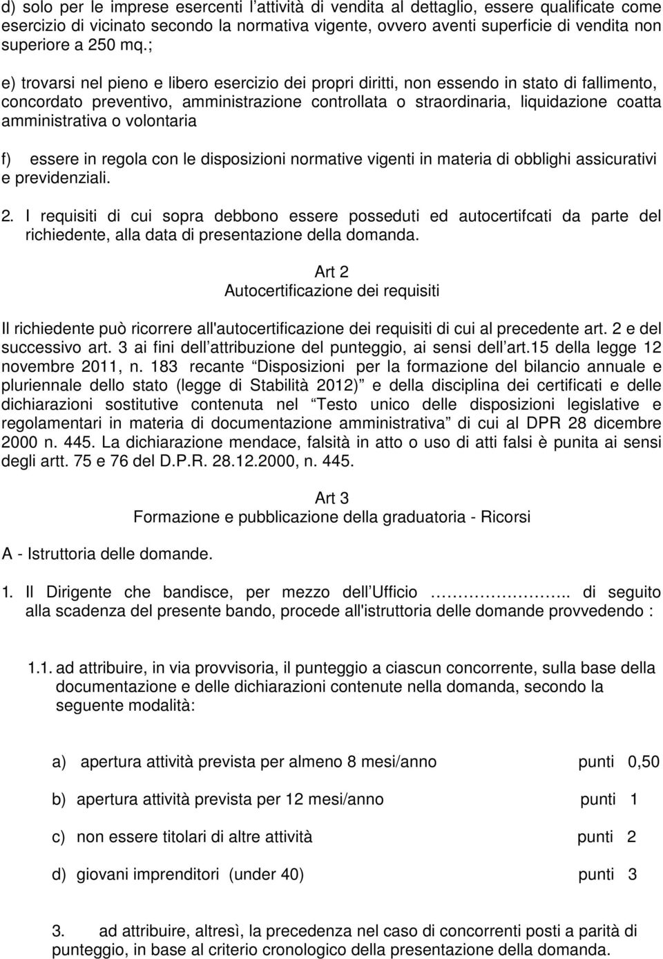 ; e) trovarsi nel pieno e libero esercizio dei propri diritti, non essendo in stato di fallimento, concordato preventivo, amministrazione controllata o straordinaria, liquidazione coatta