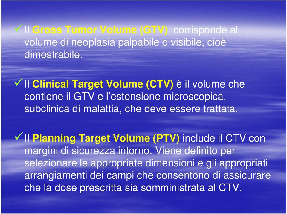 essere trattata. Il Planning Target Volume (PTV) include il CTV con margini di sicurezza intorno.