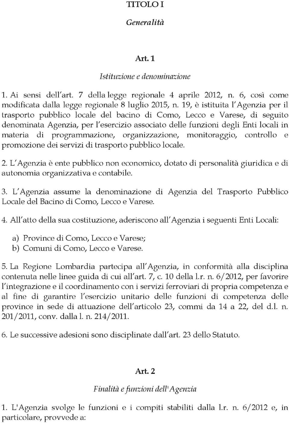 programmazione, organizzazione, monitoraggio, controllo e promozione dei servizi di trasporto pubblico locale. 2.