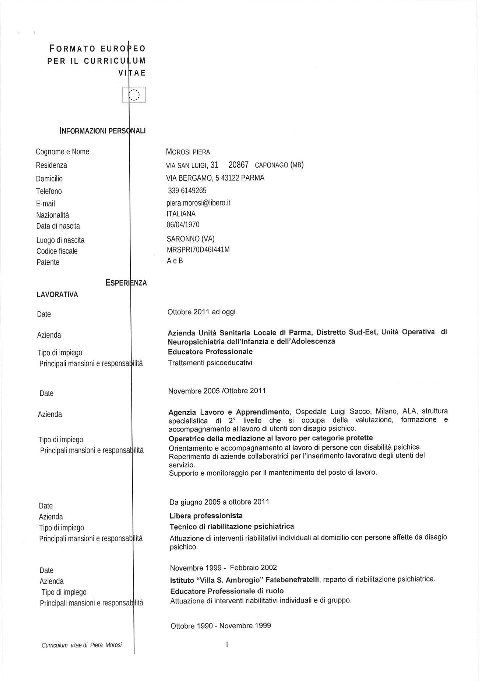 it Nazionalità ITALIANA Data di nascita 06/04/1970 Luogo di nascita SARONNO (VA) Codice fiscale MRSPRI70D461441M Patente A e B LAVORATIVA ESPERI NZA Principali mansioni e responsa ilità Ottobre 2011