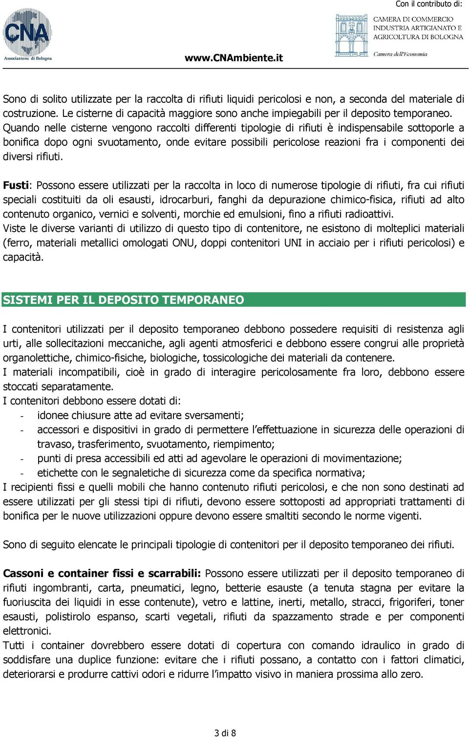 Quando nelle cisterne vengono raccolti differenti tipologie di rifiuti è indispensabile sottoporle a bonifica dopo ogni svuotamento, onde evitare possibili pericolose reazioni fra i componenti dei