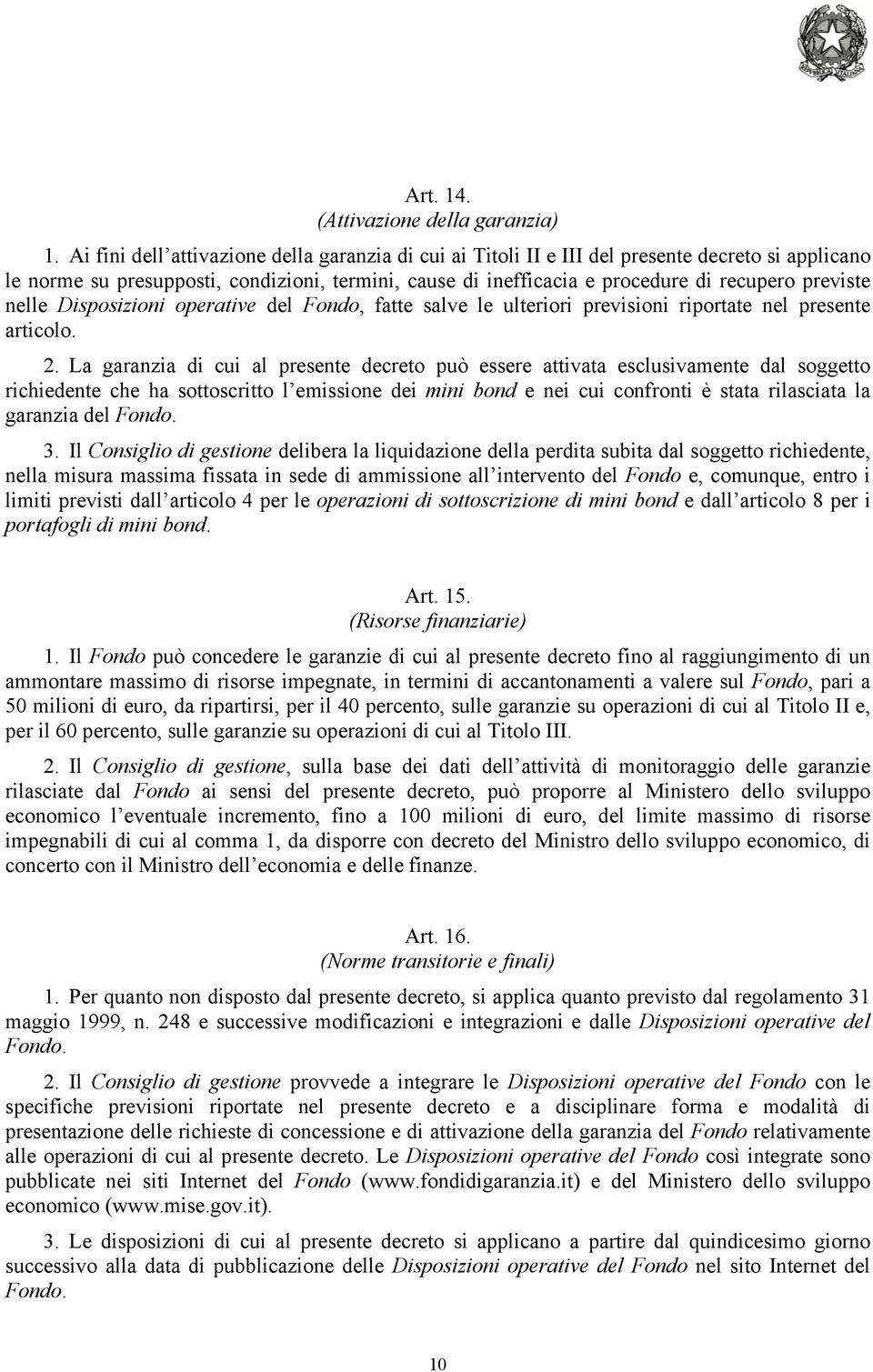 nelle Disposizioni operative del Fondo, fatte salve le ulteriori previsioni riportate nel presente articolo. 2.