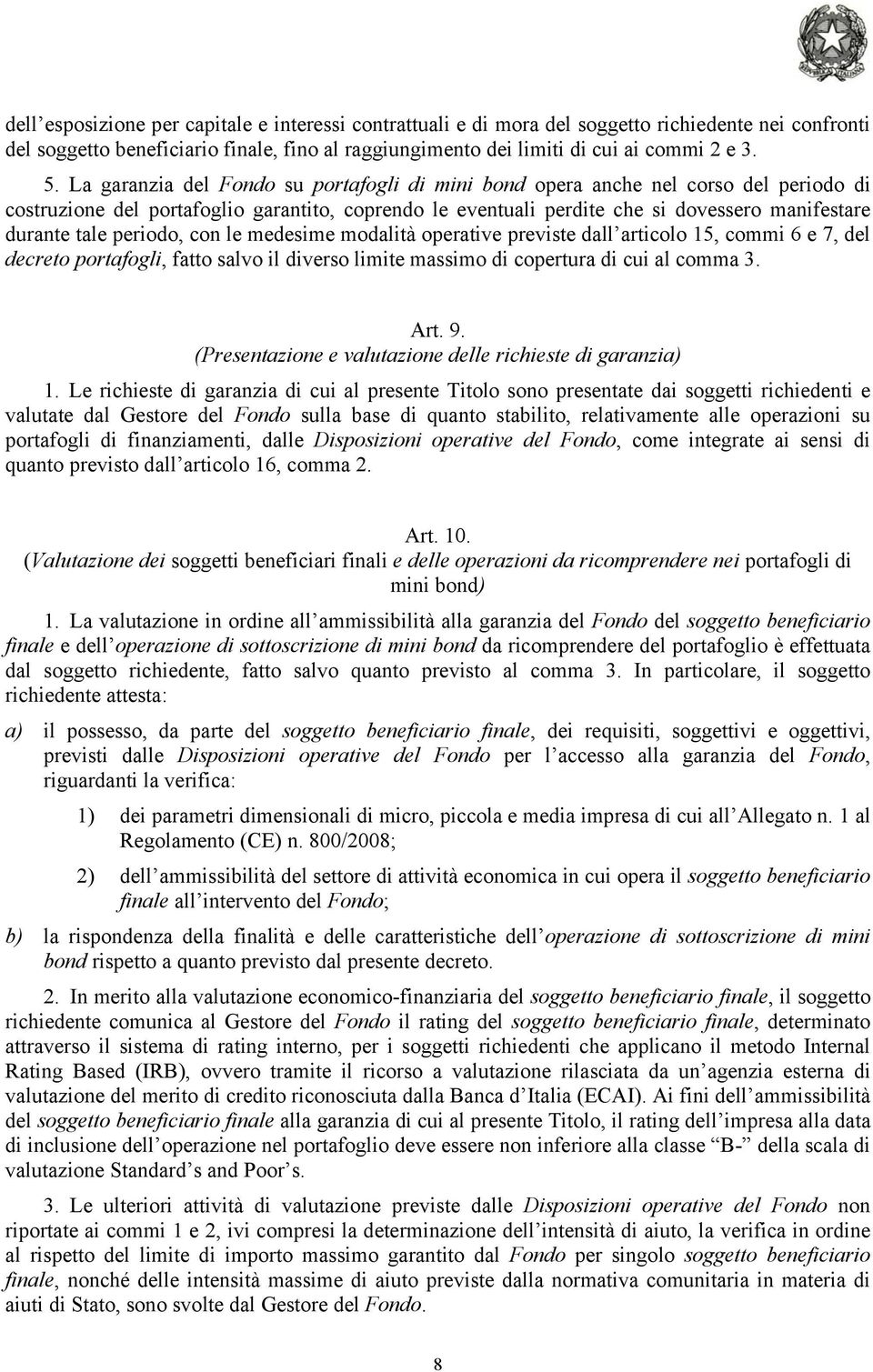 periodo, con le medesime modalità operative previste dall articolo 15, commi 6 e 7, del decreto portafogli, fatto salvo il diverso limite massimo di copertura di cui al comma 3. Art. 9.