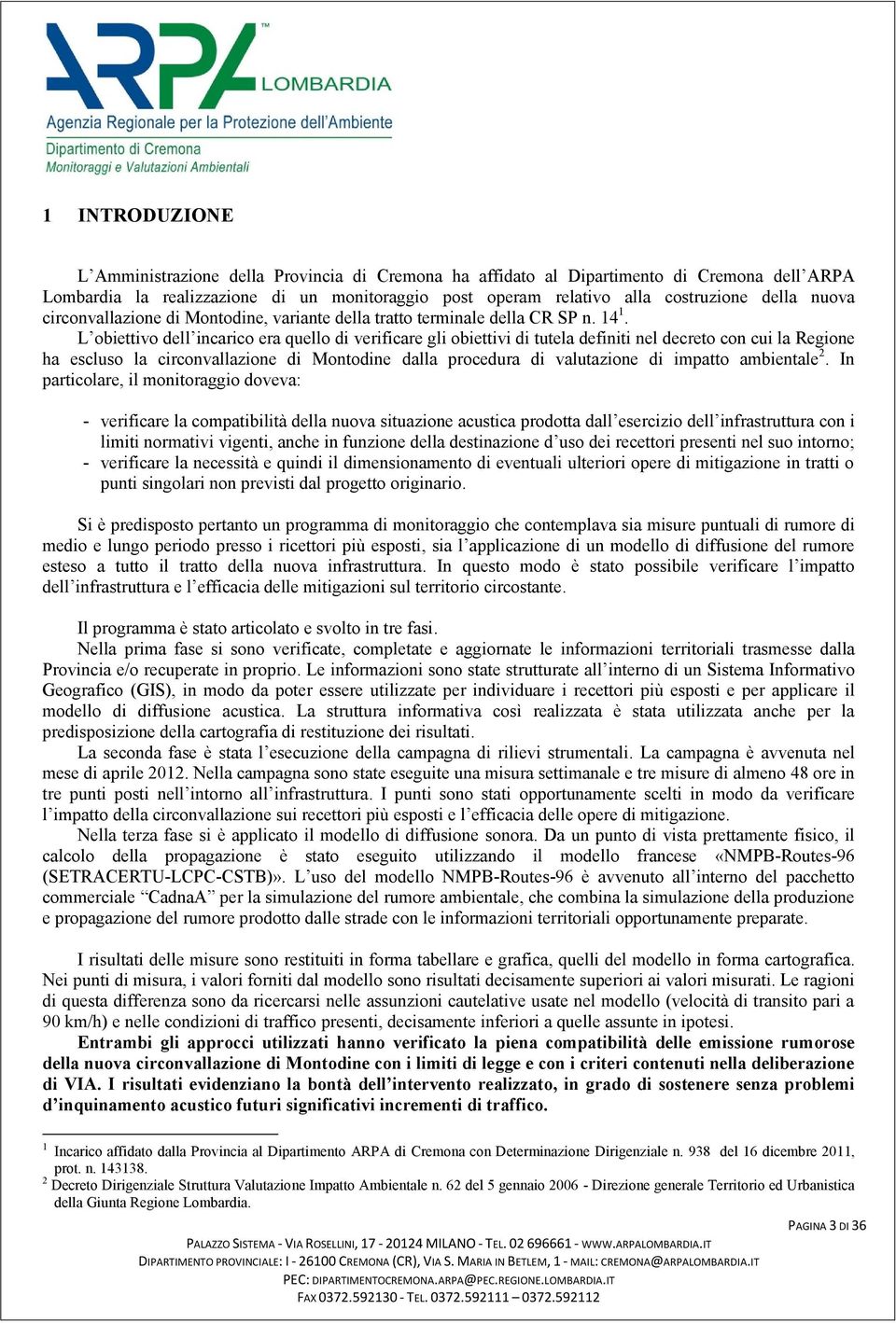 L obiettivo dell incarico era quello di verificare gli obiettivi di tutela definiti nel decreto con cui la Regione ha escluso la circonvallazione di Montodine dalla procedura di valutazione di