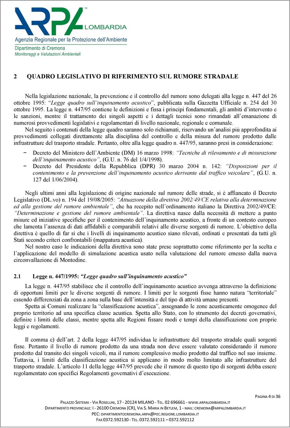 447/95 contiene le definizioni e fissa i principi fondamentali, gli ambiti d intervento e le sanzioni, mentre il trattamento dei singoli aspetti e i dettagli tecnici sono rimandati all emanazione di